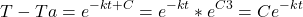 \[T-Ta = e^{-kt+C} = e^{-kt} * e^{C3} = Ce^{-kt}\]